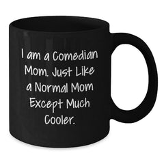 Comedian Gifts for Mom Funny Black Coffee Mug Christmas Unique - Additional