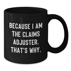Funny Claims Adjuster Black Coffee Mug Gifts from Friends to Claims Adjuster Men at Christmas Unique Gifts - Additional