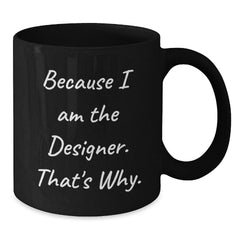 Designer Quotes Funny Gifts from Friends for Gift for Designer Graduation Unique Black Coffee Mug - Additional