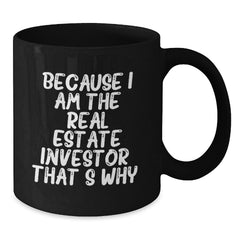 Funny Real Estate Investor Gifts, Because I Am The Real Estate Investor. That's Why., Black Coffee Mug for Birthday, Gifts from Real Estate Investors to Real Estate Investors - Additional
