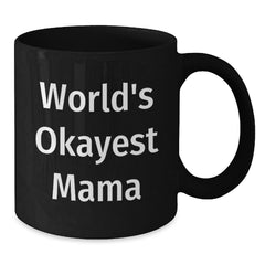 Funny Mama Gifts from Friends, World's Okayest Mama Black Coffee Mug for Mama Graduation Unique Gifts - Additional