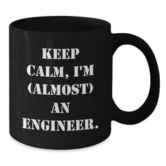 Engineer Humor Black Coffee Mug, Funny 'Keep Calm, I'm (almost) An Engineer' Gift for Him, Her, Friends, Coworkers, Family's Birthday - Additional