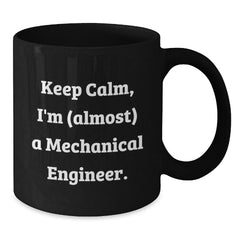 Funny Mechanical Engineer Gifts, Keep Calm Black Coffee Mug for Birthday from Men to Friends, Unique Birthday Unique Gifts for Him or Her - Additional