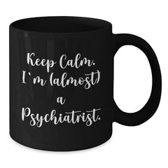 Funny Psychiatrist Gifts, Keep Calm I'm (almost) A Psychiatrist, Black Coffee Mug, Birthday Unique Presents for Men, Women, Friends, Coworkers, Family - Additional