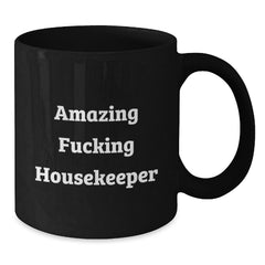 Funny Housekeeper Birthday Unique Gifts from Friends to Amazing Housekeepers, Black Coffee Mug with 'Amazing F--king Housekeeper' Quote - Additional