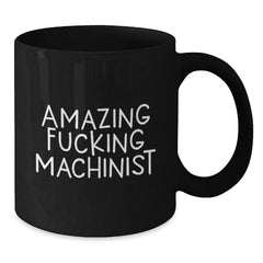Funny Machinist Quote Black Coffee Mugs for Valentine's Unique Gifts from Men to Machinist Friends - Additional