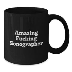Funny Sonographer Quotes Black Coffee Mug, Gifts from Friends for Sonographer, Birthday Unique Gifts - Additional