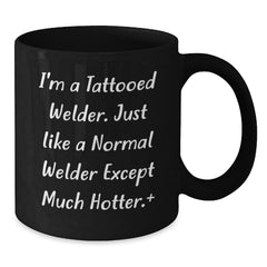 Funny Welder Gifts for Men, Black Coffee Mug with I'm A Tattooed Welder Quote, Christmas Unique Gifts from Friends to Family - Additional