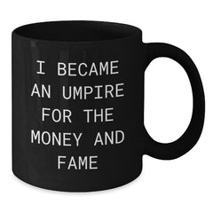 Umpire Humor Gifts Funny Quote Black Coffee Mug for Birthday from Friends - Additional