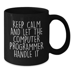 Funny Computer Programmer Birthday Unique Gift, 'Keep Calm And Let The Computer Programmer Handle It' Black Coffee Mug, Gifts from Friends to Coworkers - Additional