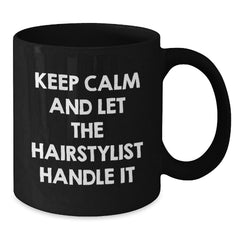 Funny Hairstylist Gifts, Keep Calm And Let The Hairstylist Handle It, Black Coffee Mug, Birthday Unique Gifts from Friends to Hairstylist - Additional