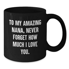 Funny Nana Birthday Unique Gifts from Family - 'To My Amazing Nana, Never Forget How Much I Love You.' Quote on Black Coffee Mug - Additional