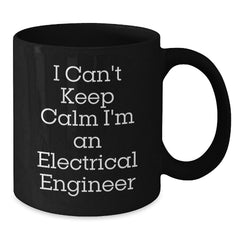 Funny Electrical Engineer Gifts from Friends and Coworkers - I Can't Keep Calm I'm An Electrical Engineer Black Coffee Mug for Men and Women - Unique Christmas Unique Gifts - Additional