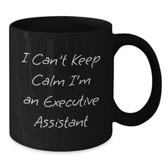 Funny Executive Assistant Gifts from Friends - I Can't Keep Calm I'm An Executive Assistant Black Coffee Mug, Unique Christmas Unique Gifts for Coworkers and Office Staff, Inspirational Office Decor - Additional