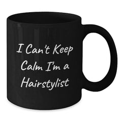 Funny Hairstylist Gifts from Friends Unique Black Coffee Mug I Can't Keep Calm I'm A Hairstylist - Additional