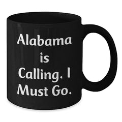 Funny Alabama Gifts for Friends from Alabama Calling I Must Go Black Coffee Mug for Birthday Unique Celebrations - Additional