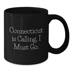 Connecticut Calling Funny Quote Black Coffee Mug Gifts for Him from Friends, Unique Birthday Unique Gift - Additional