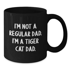 Tiger Cat Dad Gifts for Him and Her, Funny Quotes Black Coffee Mug, Birthday Unique Gifts from Men to Friends and Family, 11oz or 15oz Black Ceramic Mug - Additional