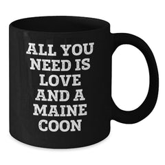 Funny Maine Coon Cat Lover Black Coffee Mug, Gifts from Family to Friends for Graduation, 'All You Need Is Love And A Maine Coon' Quote, Gifts for Maine Coon Cat Enthusiasts - Additional