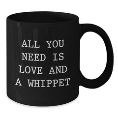 Funny Whippet Dog Lover Gifts from Friends, Funny Black Coffee Mug, All You Need Is Love And A Whippet, Unique Christmas Unique Gifts for Women - Additional