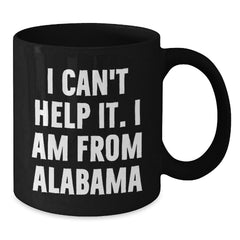 Funny Alabama Gifts, Black Coffee Mug for Alabama Men, Women, Friends, and Family - 'I Can't Help It. I Am From Alabama' - Perfect Unique Christmas Unique Gifts from Family, Friends, or Coworkers - Additional
