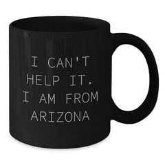 Arizona Christmas Unique Gifts from Friends - I'm from Arizona Funny Quote Black Coffee Mug - Additional