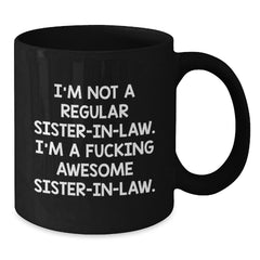 Funny Sister-in-law Gifts, Sister-in-law Coffee Mug, Christmas Unique Presents from Sister-in-law to Sister-in-law - 'I'm Not A Regular Sister-in-law. I'm A F--king Awesome Sister-in-law.' - Additional