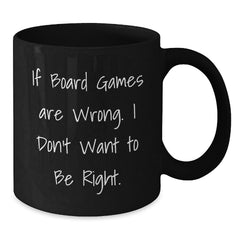 Funny Board Games Lover Gifts from Friends - 'If Board Games Are Wrong. I Don't Want To Be Right.' Birthday Unique Gifts for Men Women Family - Additional