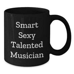 Funny Smart Sexy Talented Musician Gifts for Musician Friends Graduation Unique Black Coffee Mug, Gifts from Friends, Gifts for Musician, Musician Gifts - Additional