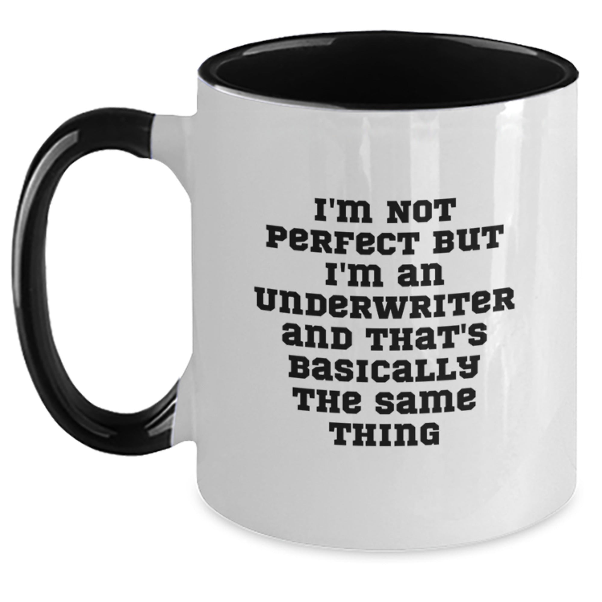 Funny Underwriter Gifts - I'm Not Perfect But I'm An Underwriter And That's Basically The Same Thing Two Tone Coffee Mug for Birthday - Gifts from Friends to Underwriters - Main