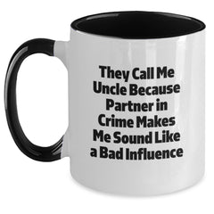 Funny Uncle Gifts from Men for Valentine's Unique Two Tone Coffee Mugs, They Call Me Uncle Because Partner In Crime Makes Me Sound Like A Bad Influence - Main