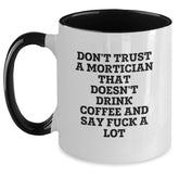 Funny Mortician Gifts from Friends, Insulting Coffee Mug for Mortician, Don't Trust A Mortician That Doesn't Drink Coffee And Say F--k A Lot, Two Tone Coffee Mug for Christmas Unique Gifts - Main