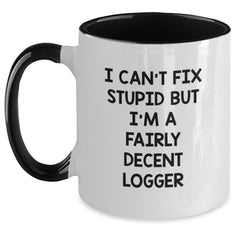 Funny Logger Gifts from Friends and Family for Graduation - I Can't Fix Stupid But I'm A Fairly Decent Logger Two Tone Coffee Mug - Main