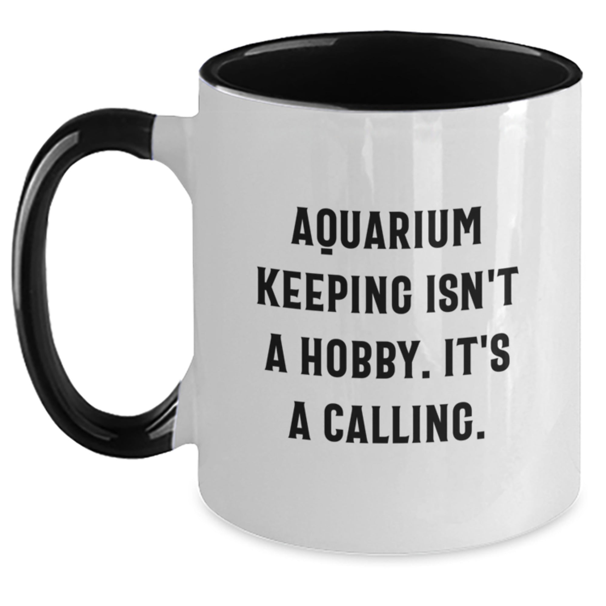Funny Aquarium Keeping Gift for Men Graduation, 'Aquarium Keeping Isn't A Hobby. It's A Calling.' Quote Two Tone Coffee Mug - Main
