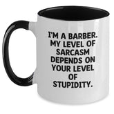 Barber Humor Gifts from Friends, 'I'm A Barber. My Level Of Sarcasm Depends On Your Level Of Stupidity.' Two Tone Coffee Mug for Graduation - Main