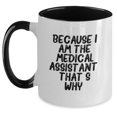 Medical Assistant Funny Coffee Mug, Because I Am The Medical Assistant That's Why., Gifts from Family, Gifts for Medical Assistant, Birthday Unique Gifts - Main
