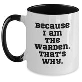 Warden Coffee Mug Gifts for Him Funny Quote, Two Tone Mugs with Inspirational Message Gifts from Friends, Unique Birthday Unique Gift for Men, 'Because I Am The Warden. That's Why.' - Main