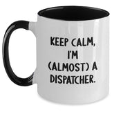 Dispatcher Humor Gifts from Friends, Gifts for Dispatcher Graduation Unique Two Tone Coffee Mug, Keep Calm I'm (almost) A Dispatcher - Main