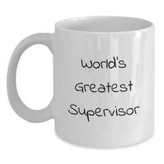 Funny Supervisor Gifts, White Coffee Mug, Greatest Supervisor Quote, Gifts for Supervisor, Christmas Unique Gifts from Friends - Main