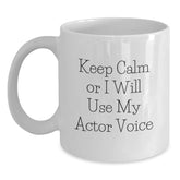 Funny Actor Gifts for Men on Birthday - Keep Calm Or I Will Use My Actor Voice White Coffee Mug, Gifts from Friends, 11 oz or 15 oz, Ceramic, Microwave Safe - Main