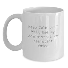 Funny Administrative Assistant Gifts from Friends White Coffee Mug Keep Calm Or I Will Use My Administrative Assistant Voice Christmas Unique Gifts - Main