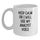 Funny Analyst White Coffee Mug Gifts from Friends to Analyst on Birthday, Keep Calm Or I Will Use My Analyst Voice Mug, White Ceramic Coffee Mug - Main