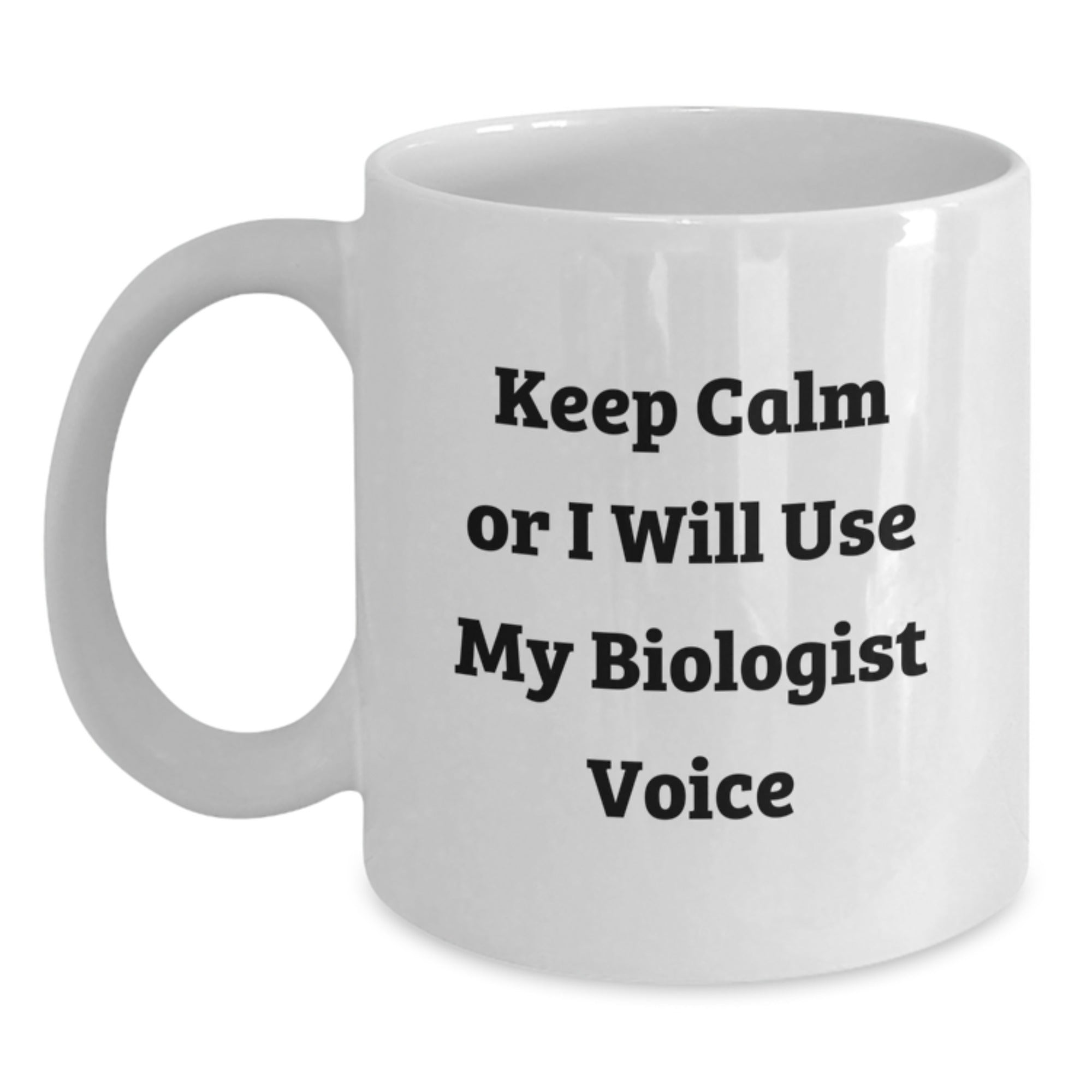 Funny Gifts for Biologists from Friends - Keep Calm Or I 'll Use My Biologist Voice White Coffee Mugs for Men and Women - Christmas Unique Gifts - Main