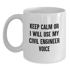 Funny Civil Engineer White Coffee Mug Gifts from Friends to Civil Engineer, Perfect for Christmas Unique Gifts, Keep Calm or I Will Use My 'Voice' - Main