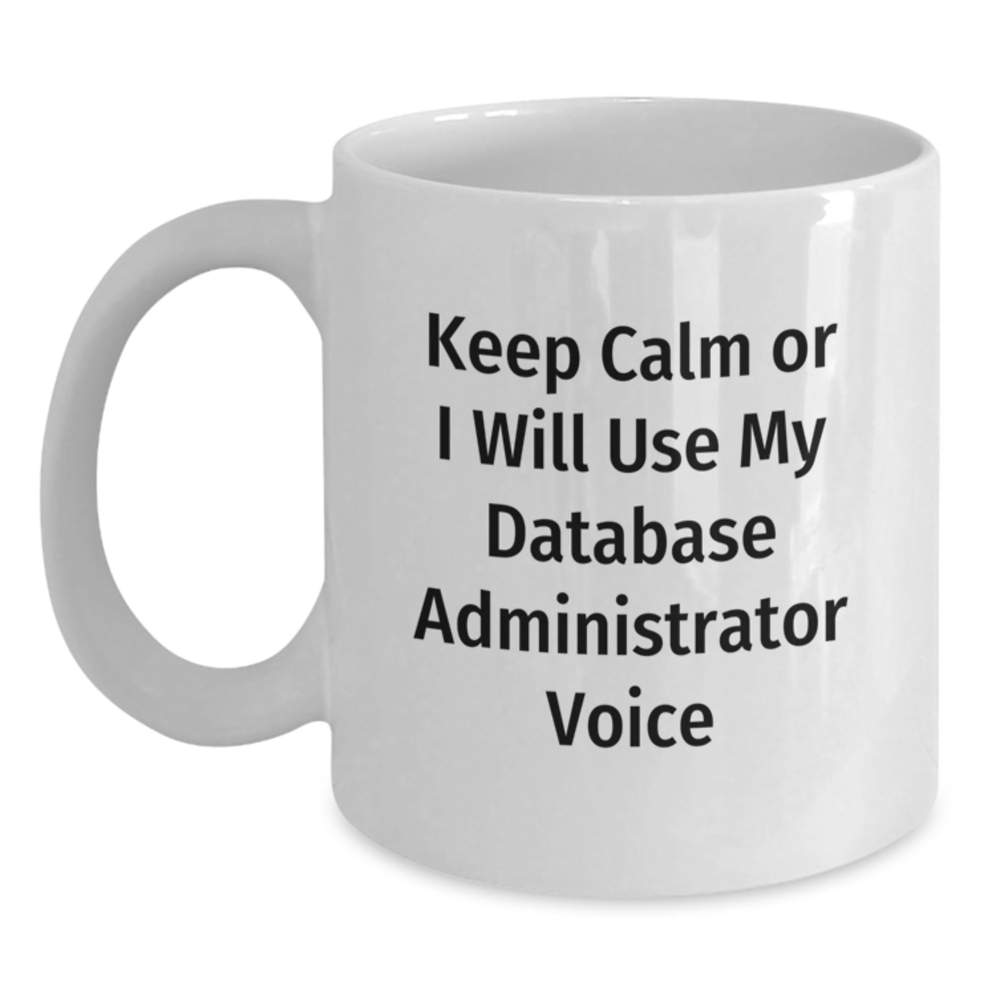 Funny Database Administrator Gifts for Men - Keep Calm Or I Will Use My Voice White Coffee Mug, Gifts from Family for Christmas Unique - Main