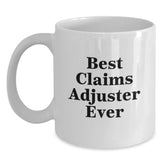 Gifts from Family, Funny Claims Adjuster Quote, Best Claims Adjuster Ever White Coffee Mug, Unique Birthday Unique Gifts for Men, Women, and Coworkers - Main