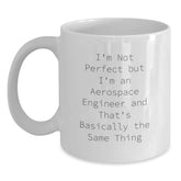 Funny Aerospace Engineer Gifts for Birthday from Friends - White Coffee Mug with 'I'm Not Perfect But I'm An Aerospace Engineer And That's Basically The Same Thing' Quote - Main