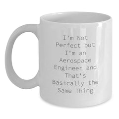 Funny Aerospace Engineer Gifts for Birthday from Friends - White Coffee Mug with 'I'm Not Perfect But I'm An Aerospace Engineer And That's Basically The Same Thing' Quote - Main