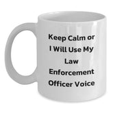 Funny Law Enforcement Officer Mugs Gifts for Law Enforcement Officers from Friends - Keep Calm Or I Will Use My Law Enforcement Officer Voice White Coffee Mug - Main