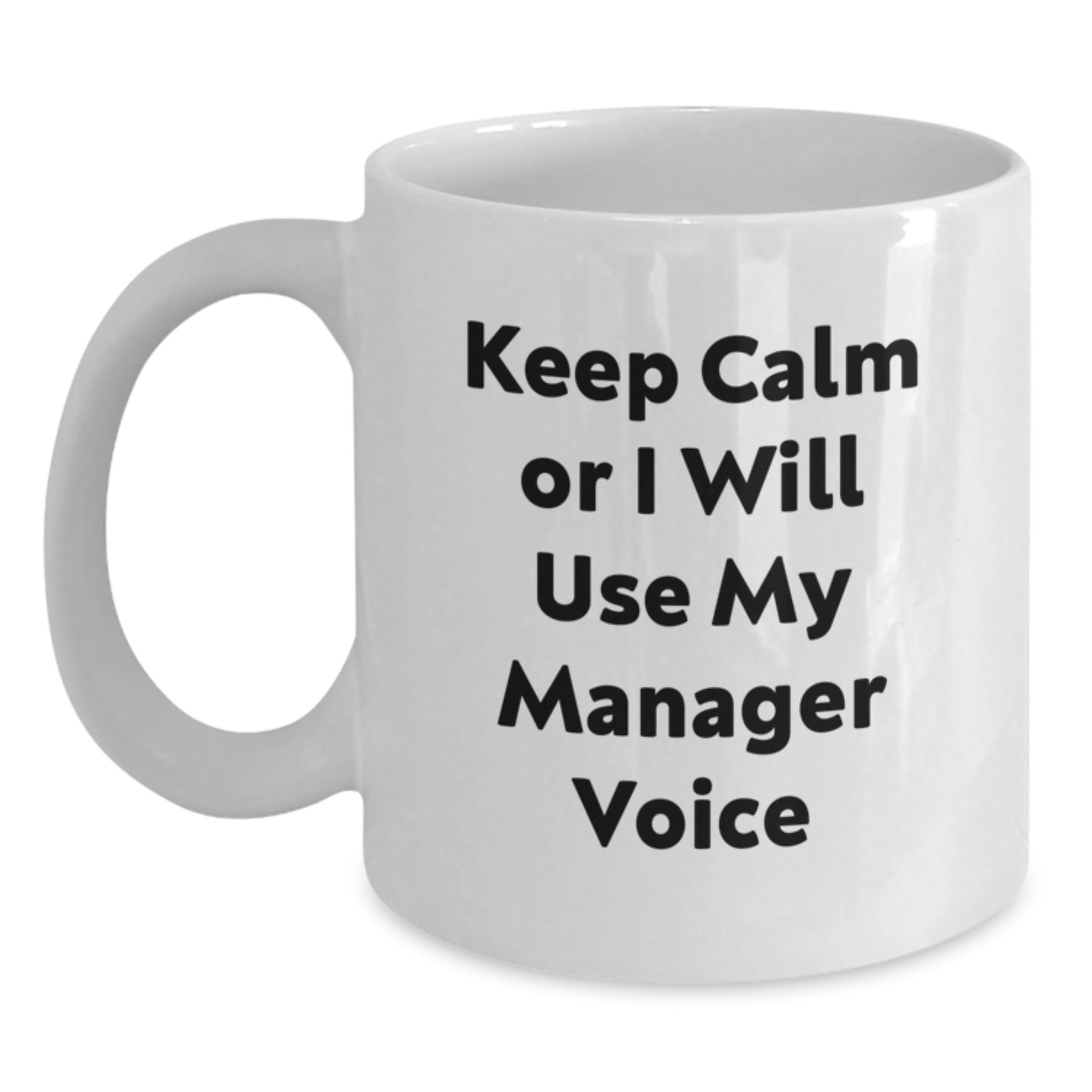 Funny Gifts from Friends for Manager Christmas Unique Mug - Keep Calm Or I Will Use My Manager Voice - White Coffee Mug - Main